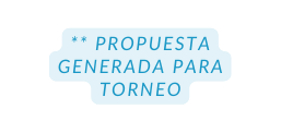 PROPUESTA GENERADA PARA TORNEO